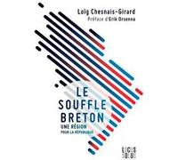 Le Souffle Breton - Une région pour La République Loig Chesnais-Girard (Auteur), Erik Orsenna (Coauteur)