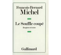 Le Souffle coupé - Respirer et écrire - François-Bernard Michel - Gallimard - Livre