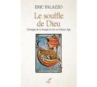 Le souffle de dieu - l'energie de la liturgie et l'art au moyen age Eric Palazzo (Auteur)