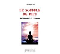 Le souffle de Dieu Respiration et yoga - Pierre Alais - L'originel Accarias - broché - Essai