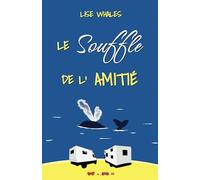 Le Souffle de l’Amitié : un roman Feel Good d’aventure - un voyage en famille en camping-car: (Le Road Trip de l’Amitié 1/3)