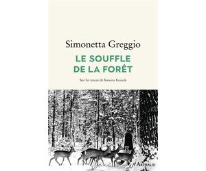 Le Souffle de la forêt Sur les traces de Simona Kossak - Simonetta Greggio - Arthaud - broché - Roman