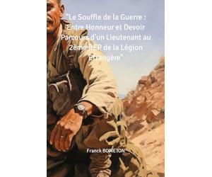 "Le Souffle de la Guerre : Entre Honneur et Devoir Parcours d'un Lieutenant au 2ème REP de la Légion Etrangère"