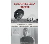 Le souffle de la liberté: De Montreuil à l'Alsace, l'odyssée d'une famille dans la résistance