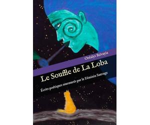 Le Souffle de La Loba: Écrits poétiques murmurés par le Féminin Sauvage