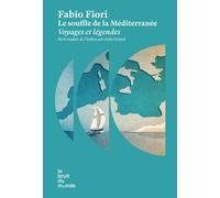 Le souffle de la Méditerranée - Voyages et légendes - Fabio Fiori - Le Bruit Du Monde - broché - Essai
