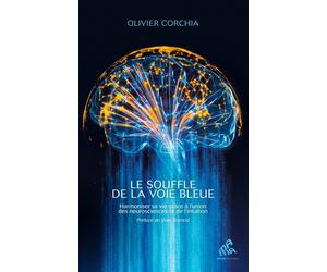 Le souffle de la Voie Bleue Harmoniser sa vie grâce à l'union des neurosciences et de l'intuition - Olivier Corchia - Mamaeditions - broché - Guide