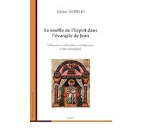 Le souffle de l'Esprit dans l'évangile de Jean: Influences culturelles, art littéraire, visée initiatique