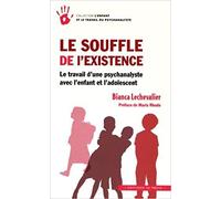 Le souffle de l'existence: Le travail d'une psychanalyste avec l'enfant et l'adolescent