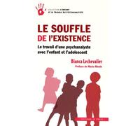 Le Souffle De L'existence - Le Travail D'une Psychanalyste Avec L'enfant Et L'adolescent