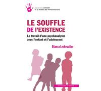 Le souffle de l'existence Le travail d'une psychanalyste avec l'enfant et l'adolescent - Bianca Le Chevalier - In Press Eds - broché - Essai