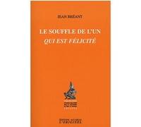 Le souffle de l'un qui est félicité JEAN BREANT (Auteur)