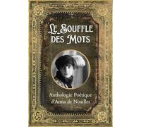Le Souffle des Mots: Anthologie Poétique d'Anna de Noailles
