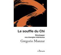 Le souffle du Chi - Développer nos énergies intérieures - Gregorio Manzur - Du Relie Eds - Poche - Guide