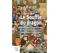 Le Souffle du dragon Diplomates, marchands et missionnaires face à la Chine impériale - Jacques Marx - Indes Savantes - broché - Essai