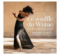Le souffle du Wutao - Eveiller l'âme du corps Imanou Risselard (Auteur), Pol Charoy (Auteur), Anne Ghesquière (Préface), Miriam Gablier (Préface)