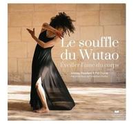 Le souffle du Wutao - Eveiller l'âme du corps Imanou Risselard (Auteur), Pol Charoy (Auteur), Anne Ghesquière (Préface), Miriam Gablier (Préface)