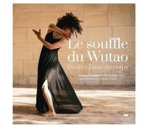 Le souffle du Wutao - Eveiller l'âme du corps Imanou Risselard (Auteur), Pol Charoy (Auteur), Anne Ghesquière (Préface), Miriam Gablier (Préface)