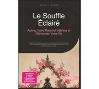 Le Souffle Éclairé: Activez Votre Potentiel Intérieur et Réinventez Votre Vie