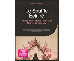 Le Souffle Éclairé: Activez Votre Potentiel Intérieur et Réinventez Votre Vie