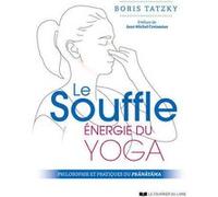 Le Souffle, Énergie Du Yoga - Philosophie Et Pratiques Du Prânâyâma