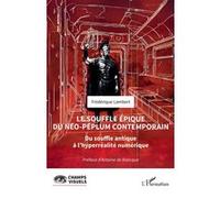 Le souffle épique du néo-péplum contemporain: Du souffle antique à l’hyperréalité numérique