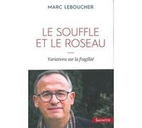 Le souffle et le roseau - variations sur la fragilité Marc Leboucher (Auteur)