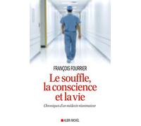 Le Souffle, la conscience et la vie – Chroniques d'un médecin réanimateur – Les Éditions Albin Michel