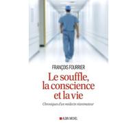 Le Souffle, la conscience et la vie Chroniques d'un médecin réanimateur - François Fourrier - Albin Michel - broché - Récit