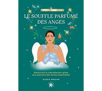Le souffle parfumé des anges: Découvrez la clairolfaction grâce aux pouvoirs des huiles essentielles