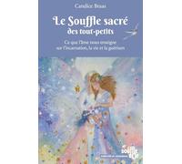 Le Souffle sacré des tout-petits: Ce que l'âme nous enseigne sur l'incarnation, la vie et la guérison