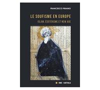 Le soufisme en Europe: Islam, Ésotérisme et New Age