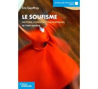 Le soufisme – Histoire, fondements et pratiques de l'islam spirituel – Groupe Eyrolles