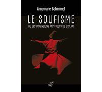 Le soufisme - Ou les dimensions mystiques de l'Islam