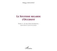 Le soufisme regarde l'occident Tome 3 : Le mal être occidental : solitude et fuite en avant - Philippe Moulinet - L'harmattan - broché - Etude