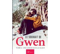 Le souhait de Gwen - Tome 2: Une lueur sous la glace