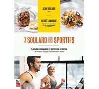 Le soulard des sportifs: Plaisirs gourmands et nutrition sportive : 100 recettes - 100 pages d'information sur la nutrition
