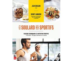 Le soulard des sportifs: Plaisirs gourmands et nutrition sportive : 100 recettes - 100 pages d'information sur la nutrition