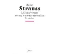 Le Soulèvement contre le monde secondaire - Botho Strauss - Arche - broché - Livre