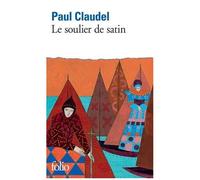 Paul Claudel – Le Soulier de satin : Action espagnole en quatre journées – Gallimard
