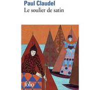Paul Claudel – Le Soulier de satin : Action espagnole en quatre journées – Gallimard