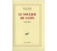 Le Soulier de satin ou Le pire n'est pas toujours sûr Paul Claudel (Auteur)
