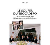 Le Souper du Trocadéro Quand Renaud dîne avec Nelson Mandela et Aimé Césaire - Serge Bilé - Cercle Media - broché - Essai