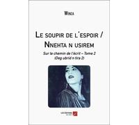 Le Soupir De L'espoir / Nnehta N Usirem - Sur Le Chemin De L?Écrit - Tome 2 (Deg Ubrid N Tira 2)