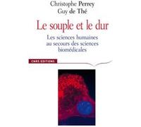 Le souple et le dur. Les sciences humaines au secours des sciences de la vie. Christophe Perrey (Auteur), Guy De Thé (Auteur)