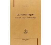 Le Sourire D'hypatie - Essai Sur Le Comique De Charles Péguy