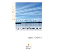Le sourire du monde - Stéphane Pellet-Perrier - Centon - broché - Poésie