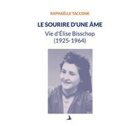 Le sourire d'une âme Vie d'Élise Bisschop (1925-1964) - Raphaëlle Taccone - Books On Demand - broché - Biographie