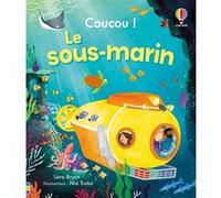 Le sous-marin - Coucou ! - Dès 3 ans Lara Bryan (Auteur), Jack Laverick (Contributions), Nia Tudor (Illustration), Lizzy Wright (Conception couverture ou illustration), Véronique Duran (Traduction)