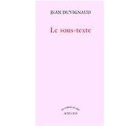 Le Sous-Texte Jean Duvignaud (Auteur)